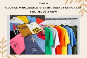 Top 5 Global Wholesale T-shirt Manufacturers You Must Know